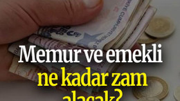 Memur ve emekli ne kadar zam alacak?